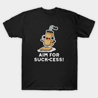 Aim For Suck-cess Cute Positive Vacuum Cleaner Pun T-Shirt